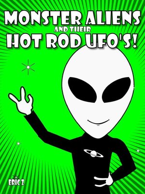 cover image of Monster Aliens and Their Hot Rod UFO's!
